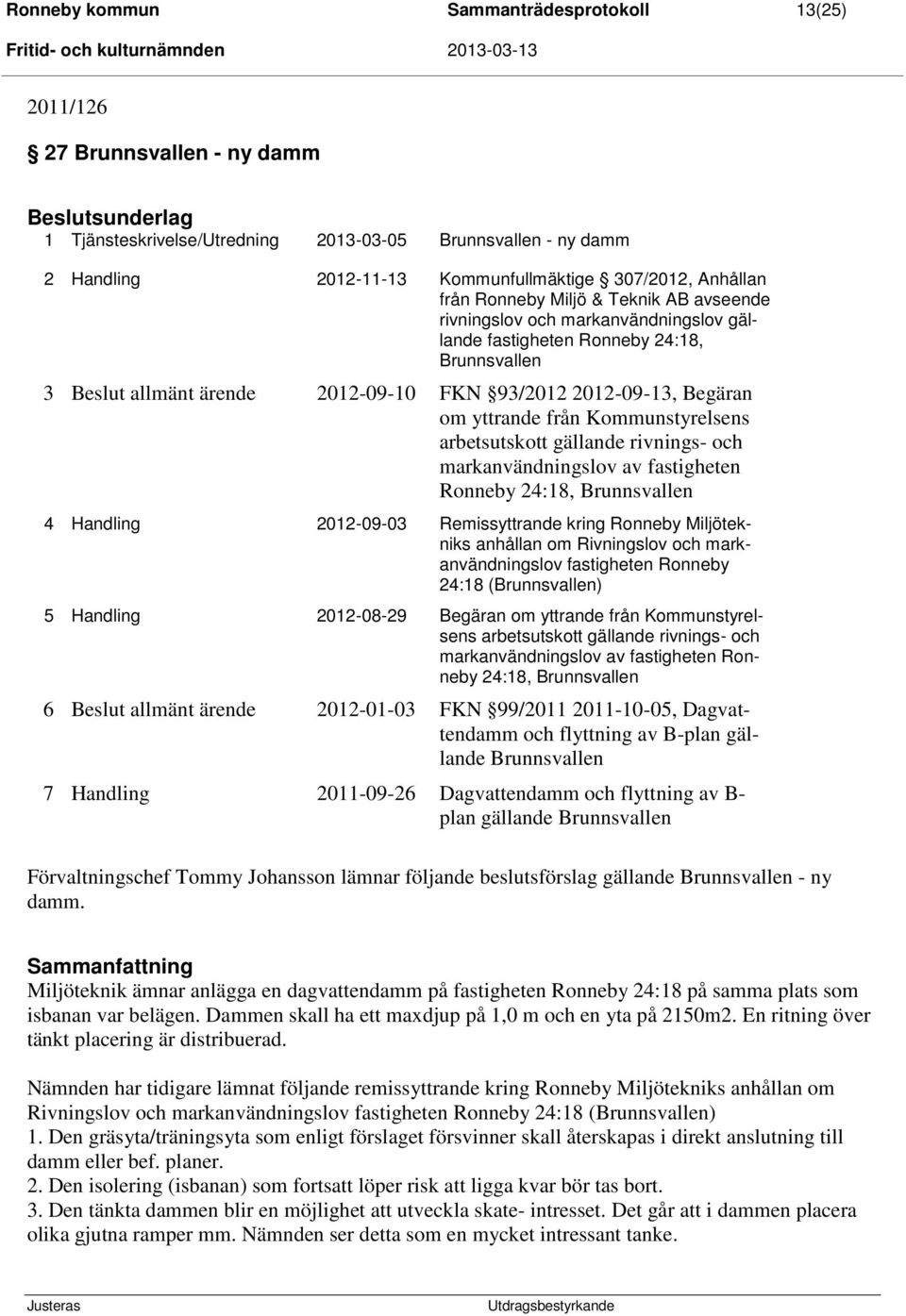 2012-09-13, Begäran om yttrande från Kommunstyrelsens arbetsutskott gällande rivnings- och markanvändningslov av fastigheten Ronneby 24:18, Brunnsvallen 4 Handling 2012-09-03 Remissyttrande kring