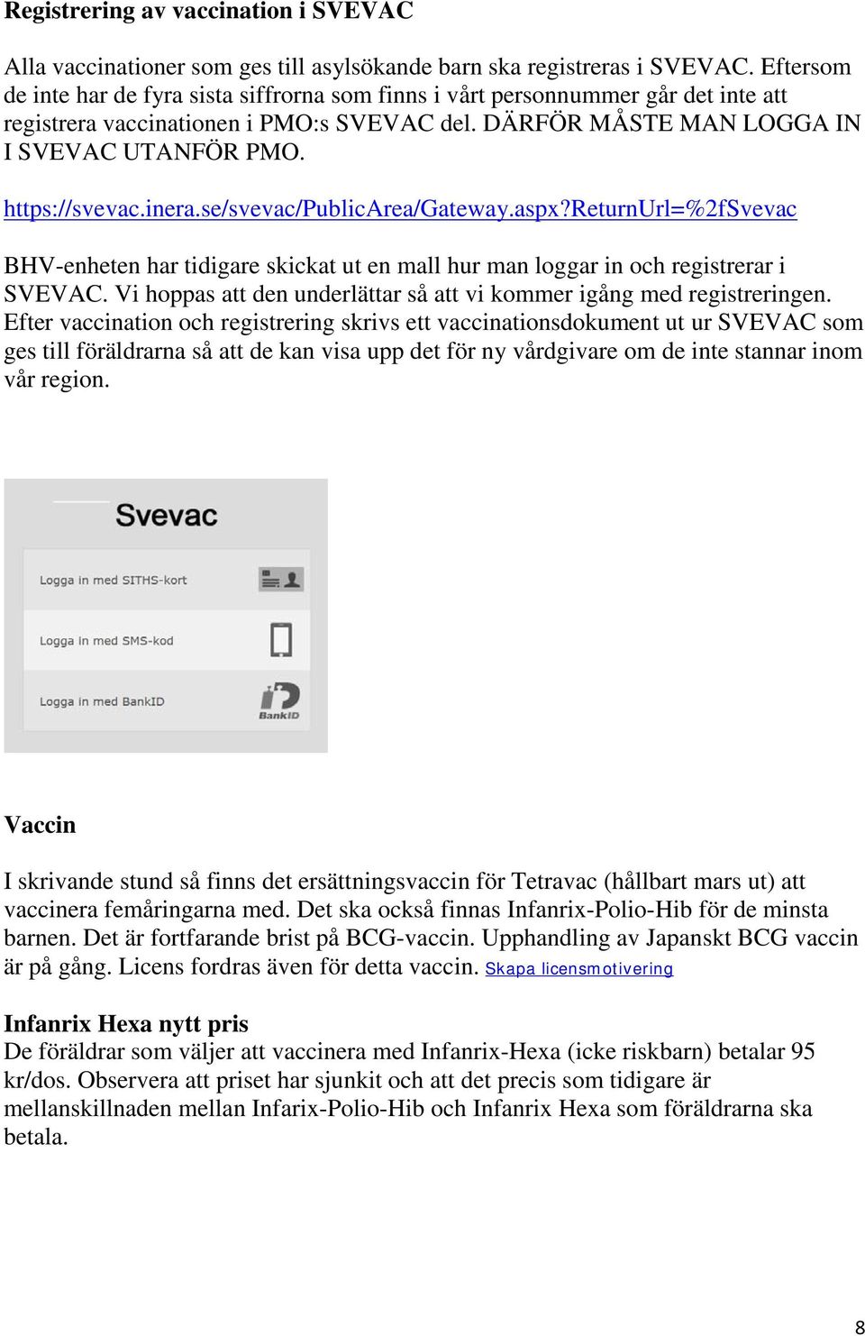 inera.se/svevac/publicarea/gateway.aspx?returnurl=%2fsvevac BHV-enheten har tidigare skickat ut en mall hur man loggar in och registrerar i SVEVAC.