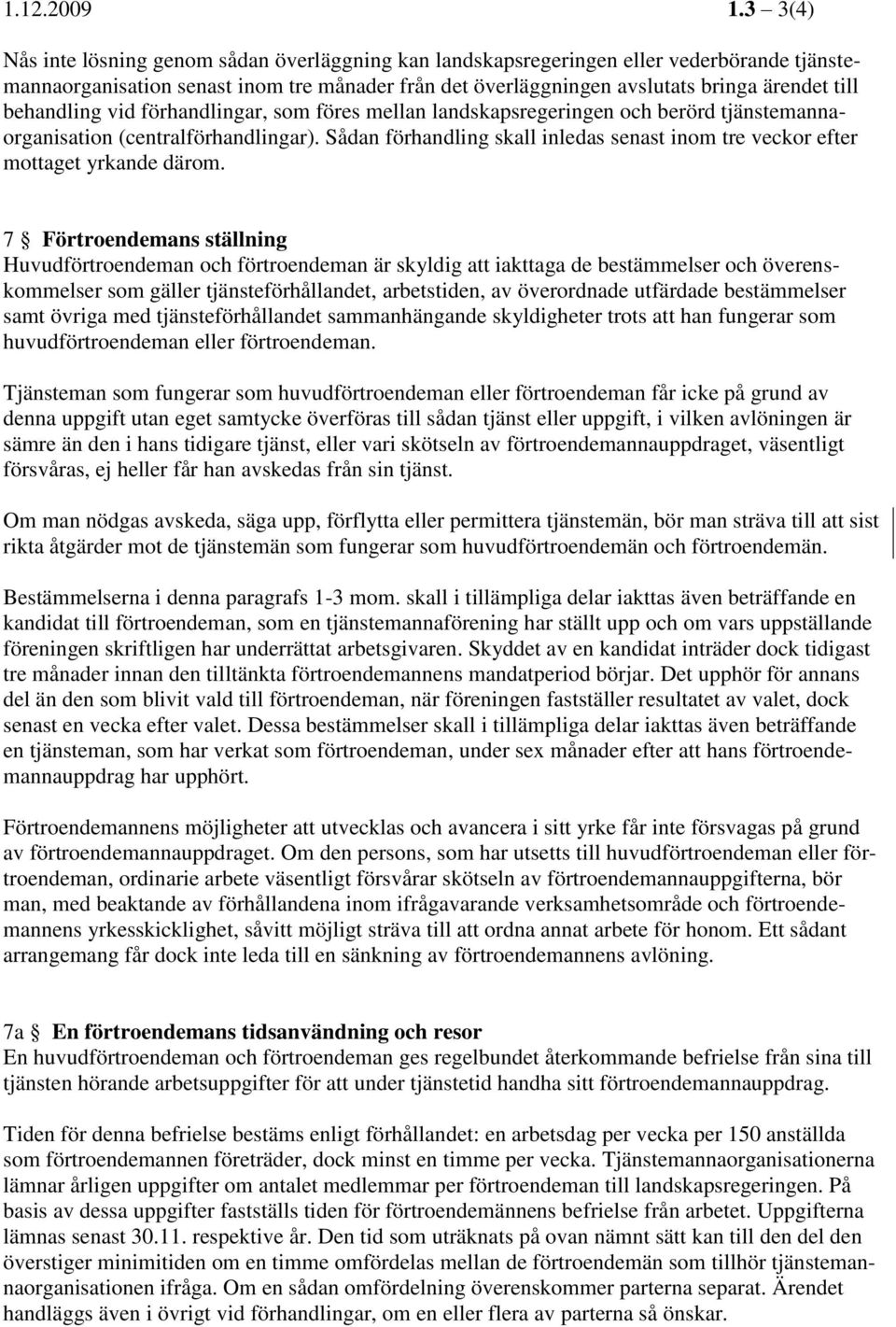 behandling vid förhandlingar, som föres mellan landskapsregeringen och berörd tjänstemannaorganisation (centralförhandlingar).