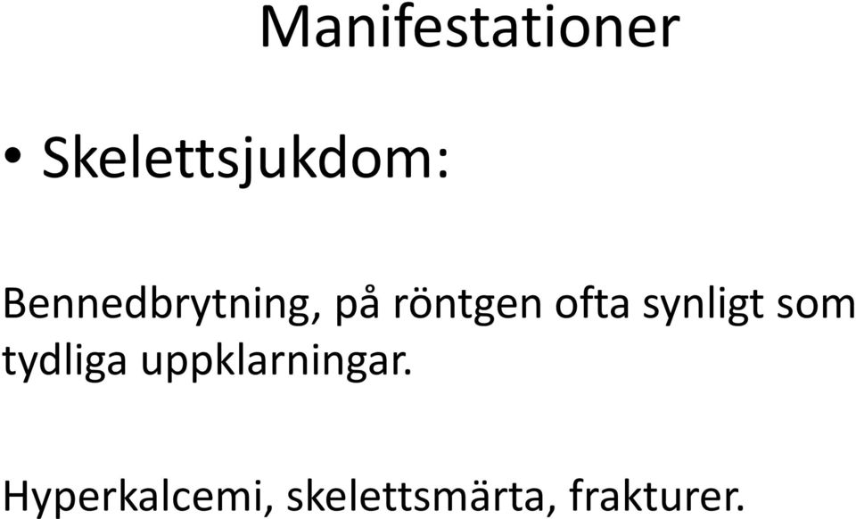 synligt som tydliga uppklarningar.