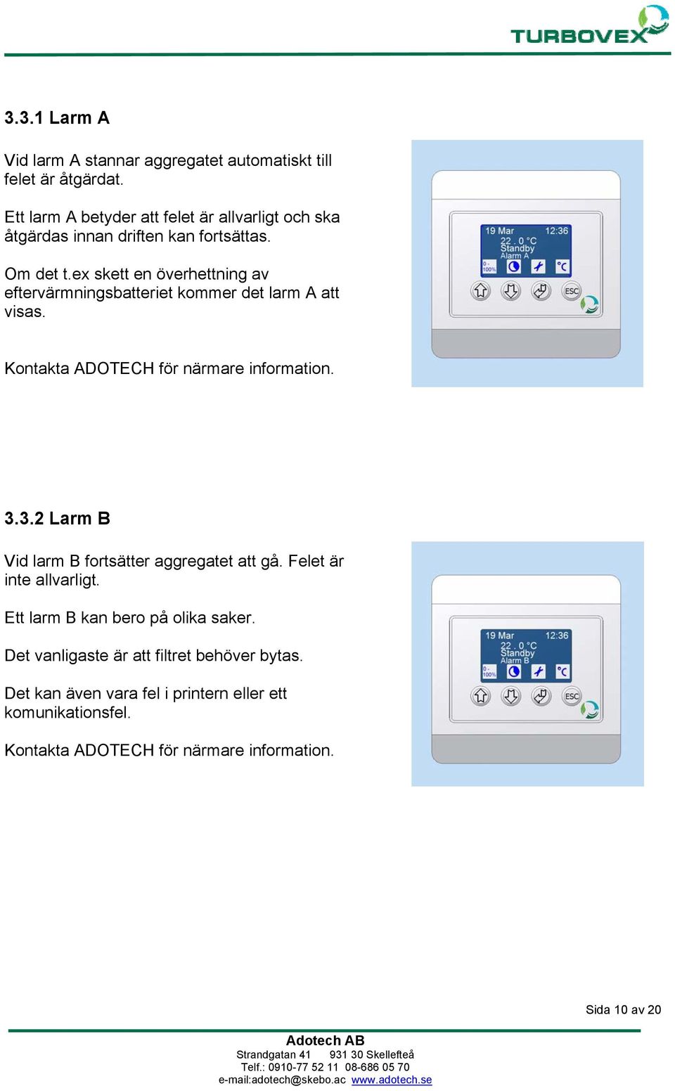 ex skett en överhettning av eftervärmningsbatteriet kommer det larm A att visas. Kontakta ADOTECH för närmare information. 3.