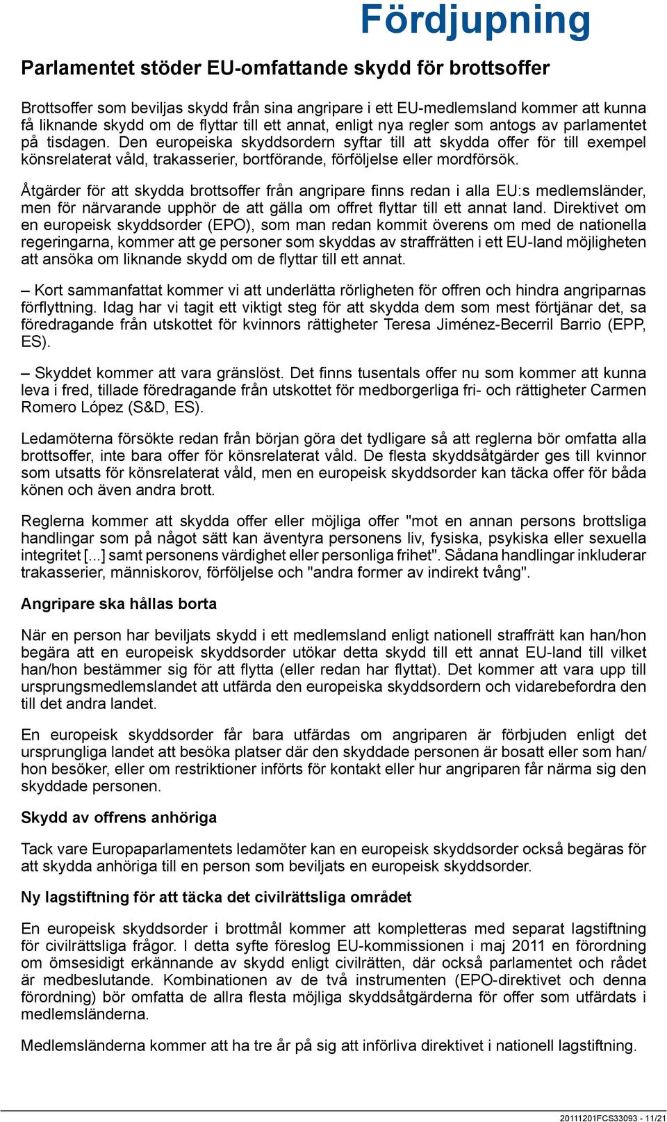 Åtgärder för att skydda brottsoffer från angripare finns redan i alla EU:s medlemsländer, men för närvarande upphör de att gälla om offret flyttar till ett annat land.