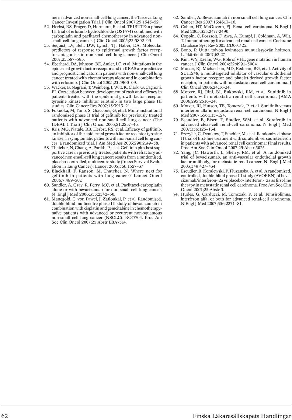 Sequist, LV, Bell, DW, Lynch, TJ, Haber, DA. Molecular predictors of response to epidermal growth factor receptor antagonists in non-small-cell lung cancer. J Clin Oncol 2007;25:587 595. 54.