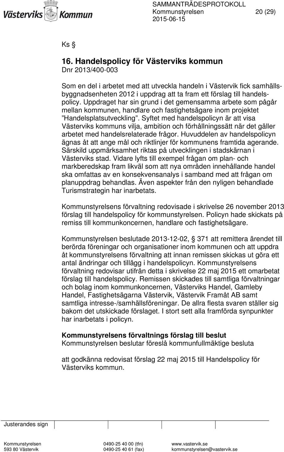 Uppdraget har sin grund i det gemensamma arbete som pågår mellan kommunen, handlare och fastighetsägare inom projektet Handelsplatsutveckling.