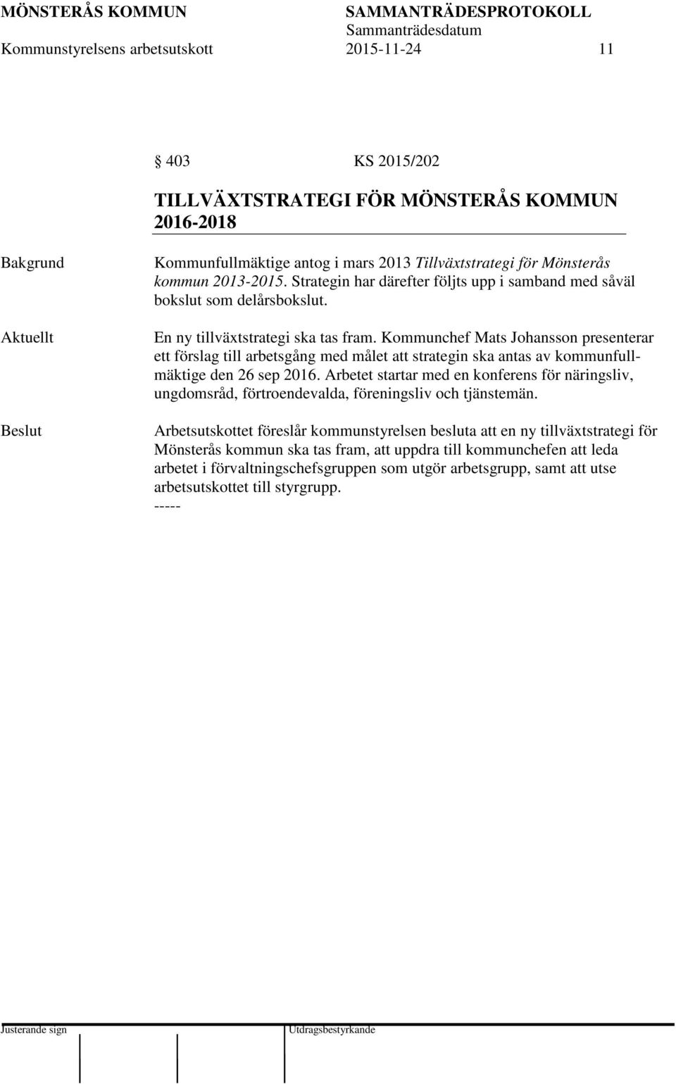 Kommunchef Mats Johansson presenterar ett förslag till arbetsgång med målet att strategin ska antas av kommunfullmäktige den 26 sep 2016.