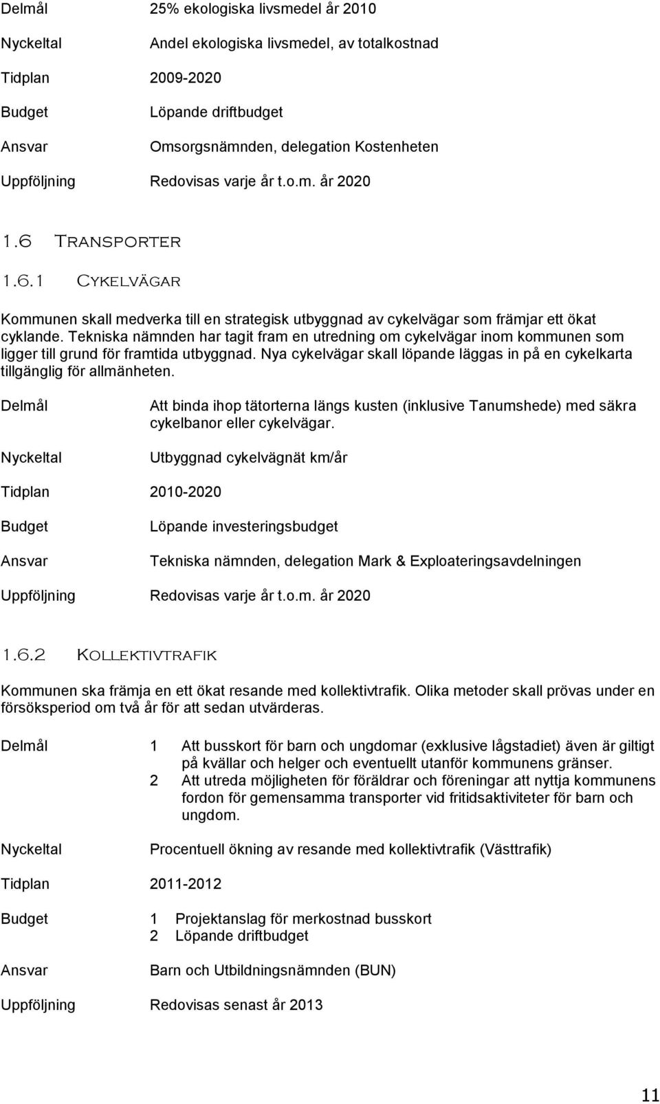 Tekniska nämnden har tagit fram en utredning om cykelvägar inom kommunen som ligger till grund för framtida utbyggnad.