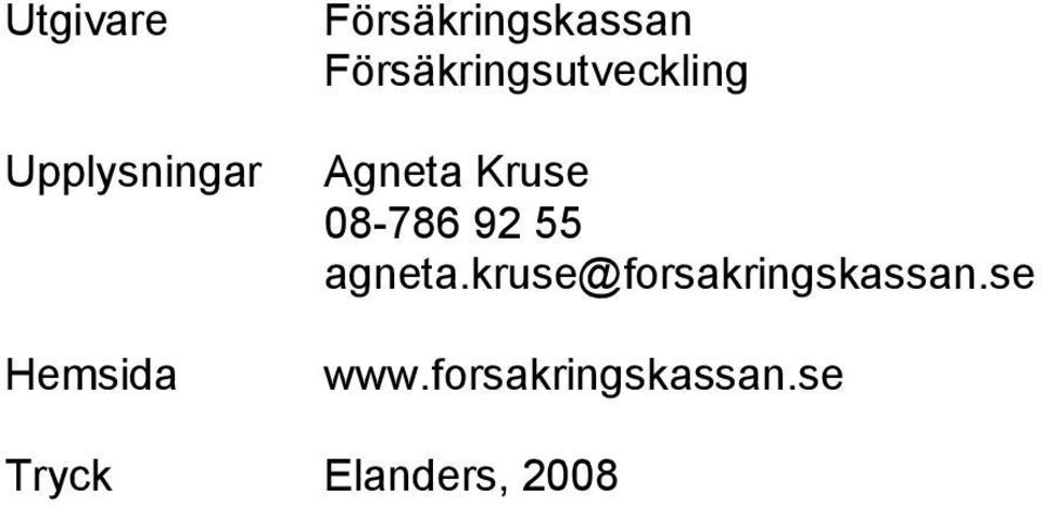 Agneta Kruse 08-786 92 55 agneta.