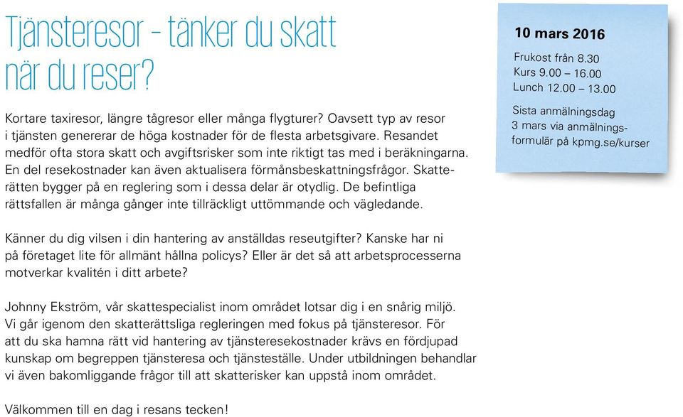 Skatterätten bygger på en reglering som i dessa delar är otydlig. De befintliga rättsfallen är många gånger inte tillräckligt uttömmande och vägledande. 10 mars 2016 Frukost från 8.30 Kurs 9.00 16.