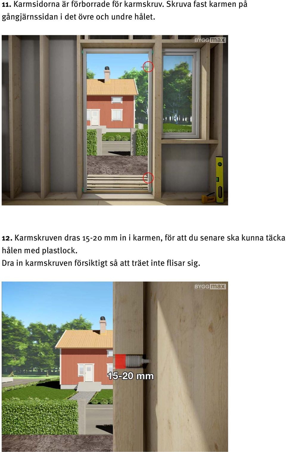 12. Karmskruven dras 15-20 mm in i karmen, för att du senare ska