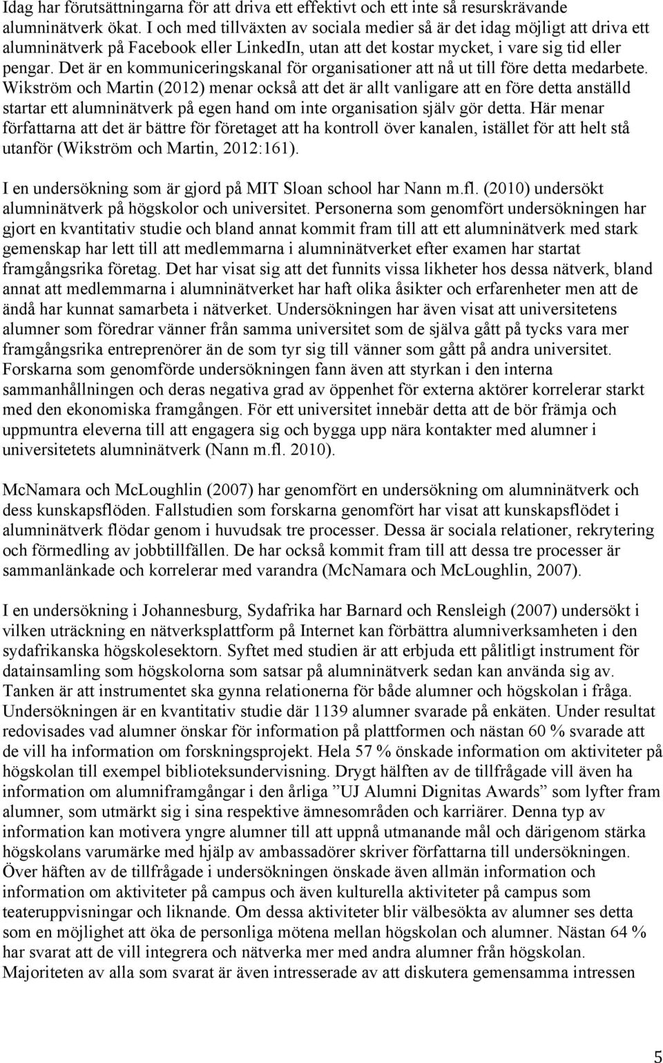 Det är en kommuniceringskanal för organisationer att nå ut till före detta medarbete.