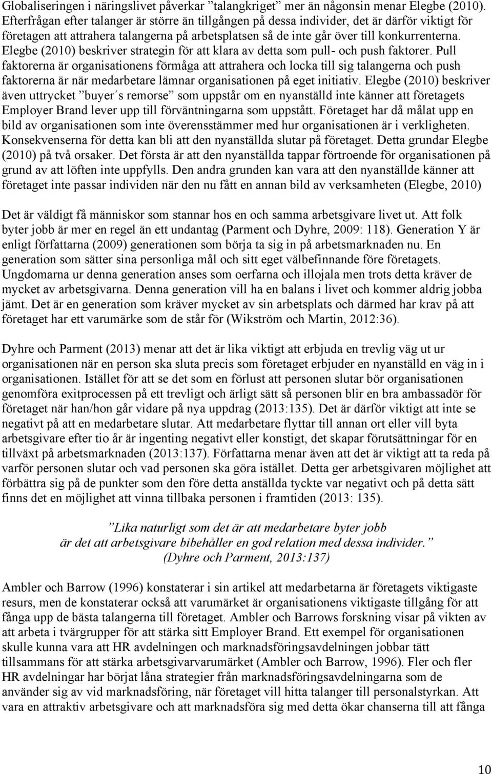 Elegbe (2010) beskriver strategin för att klara av detta som pull- och push faktorer.