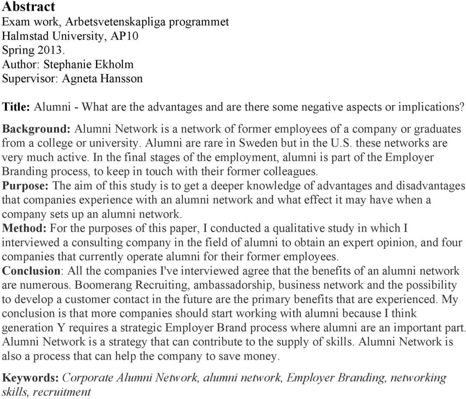 Background: Alumni Network is a network of former employees of a company or graduates from a college or university. Alumni are rare in Sweden but in the U.S. these networks are very much active.