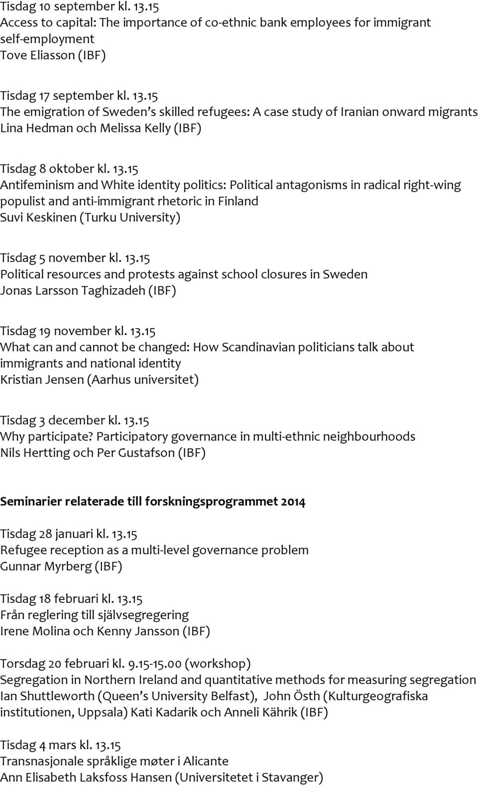 15 Political resources and protests against school closures in Sweden Jonas Larsson Taghizadeh (IBF) Tisdag 19 november kl. 13.