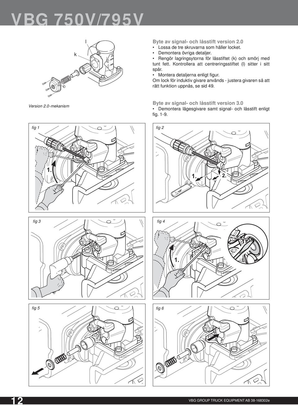 Montera detaljerna enligt fi gur. Om lock för induktiv givare används - justera givaren så att rätt funktion uppnås, se sid 49. Version 2.