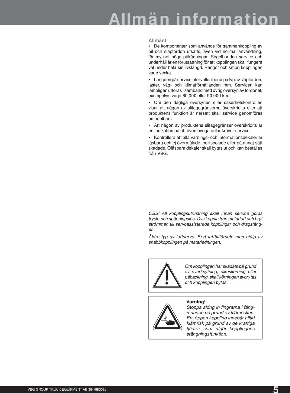 Längden på serviceintervallen beror på typ av släpfordon, laster, väg- och klimatförhållanden mm.