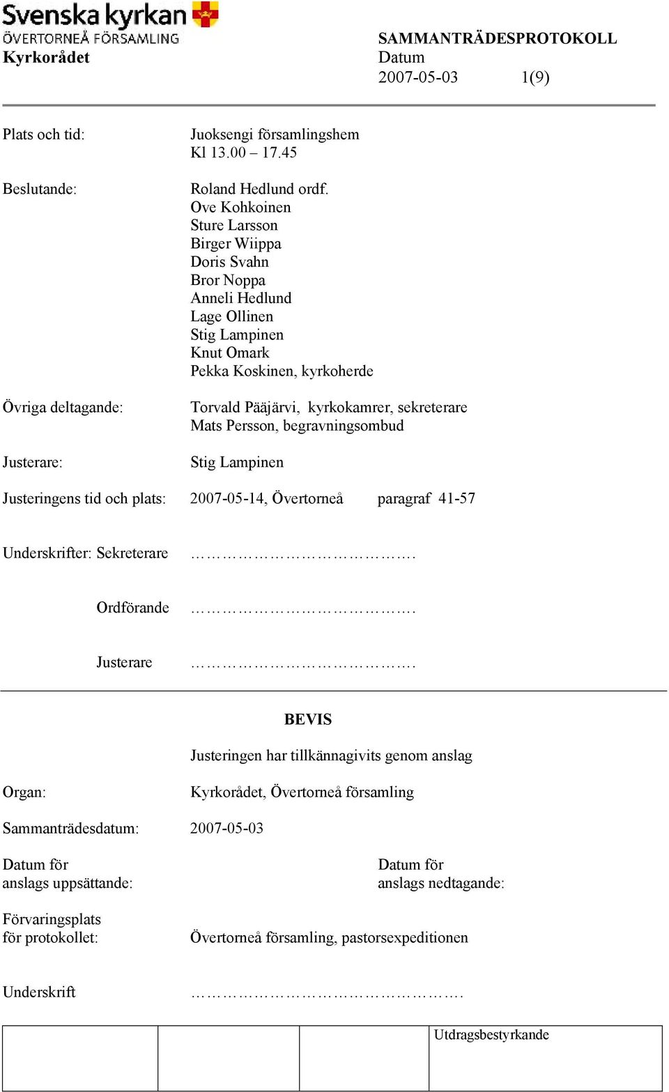 sekreterare Mats Persson, begravningsombud Stig Lampinen Justeringens tid och plats: 2007-05-14, Övertorneå paragraf 41-57 Underskrifter: Sekreterare. Ordförande. Justerare.