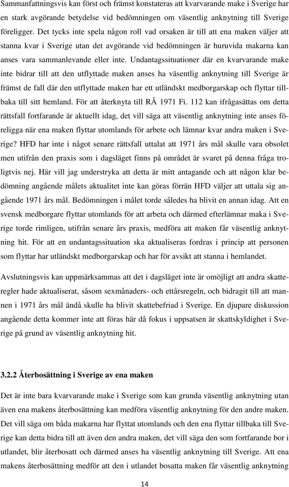 Undantagssituationer där en kvarvarande make inte bidrar till att den utflyttade maken anses ha väsentlig anknytning till Sverige är främst de fall där den utflyttade maken har ett utländskt