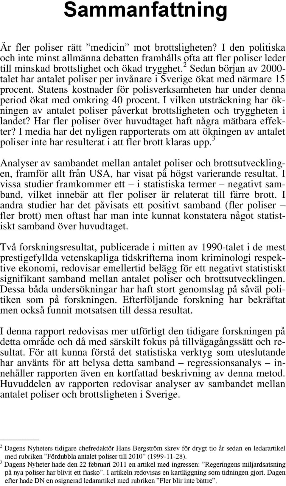 I vilken utsträckning har ökningen av antalet poliser påverkat brottsligheten och tryggheten i landet? Har fler poliser över huvudtaget haft några mätbara effekter?