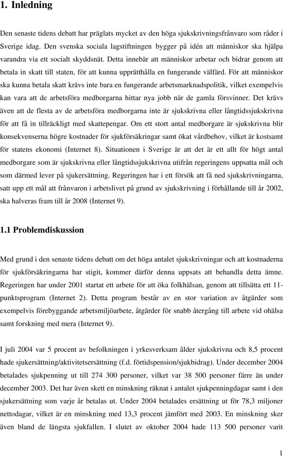 Detta innebär att människor arbetar och bidrar genom att betala in skatt till staten, för att kunna upprätthålla en fungerande välfärd.