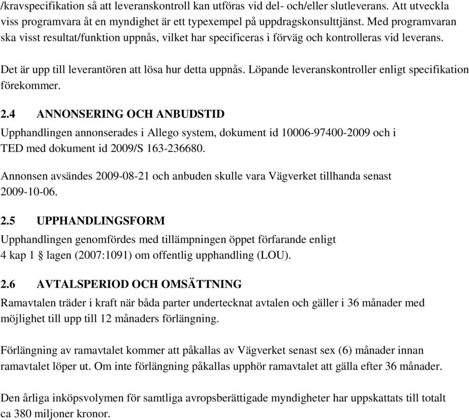 Löpande leveranskontroller enligt specifikation förekommer. 2.