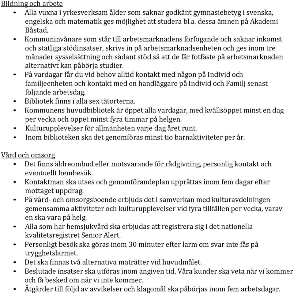 att de får fotfäste på arbetsmarknaden alternativt kan påbörja studier.