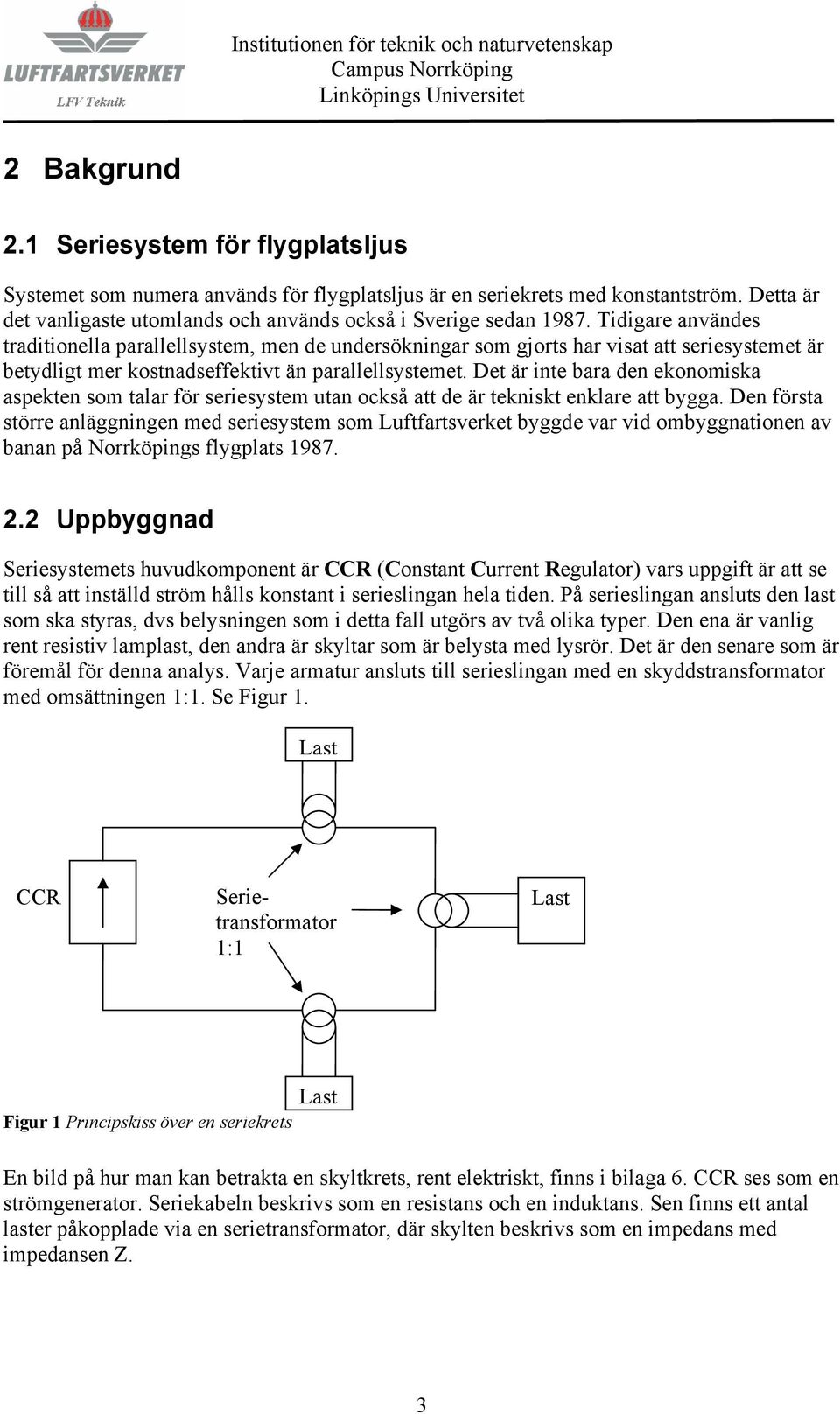 Det är inte bara den ekonomiska aspekten som talar för seriesystem utan också att de är tekniskt enklare att bygga.