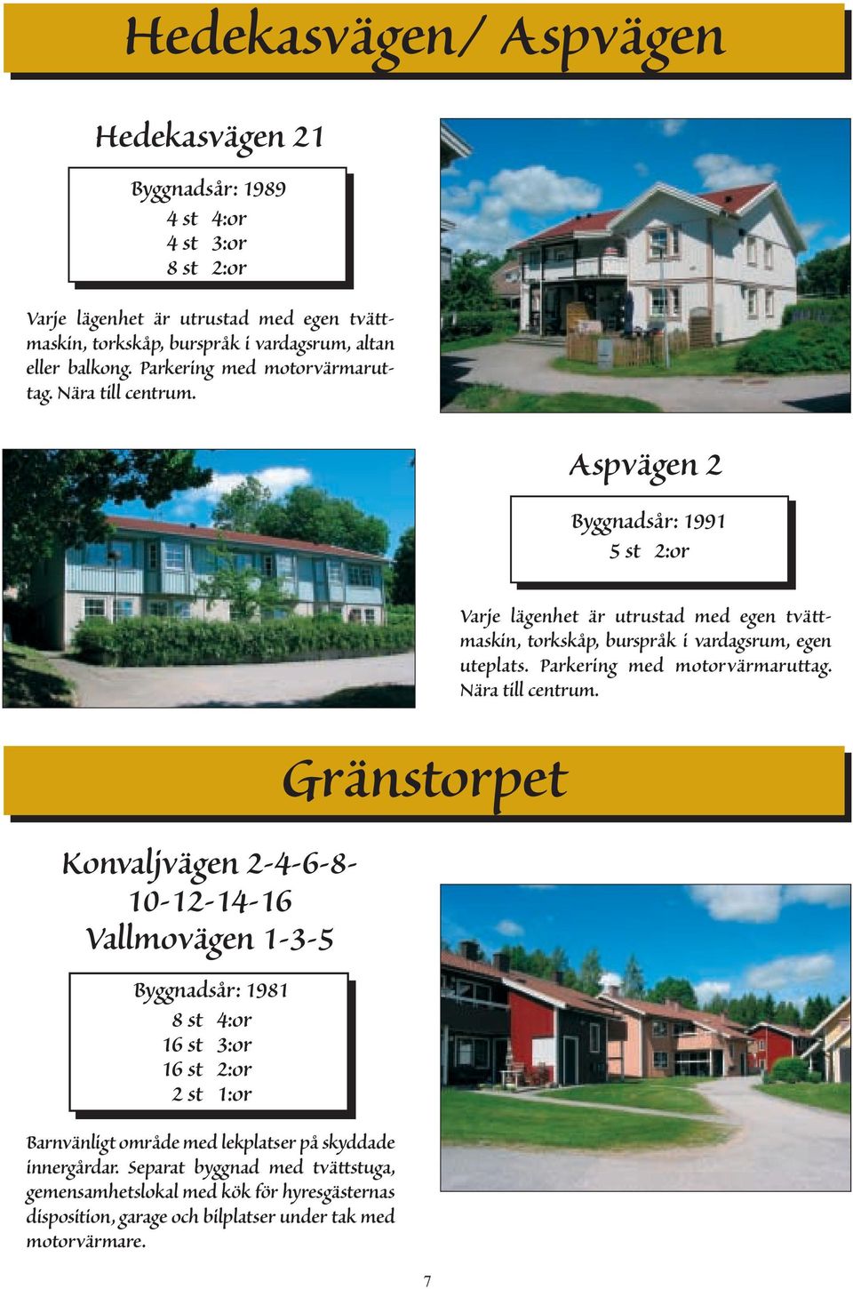 Parkering med motorvärmaruttag. Nära till centrum.