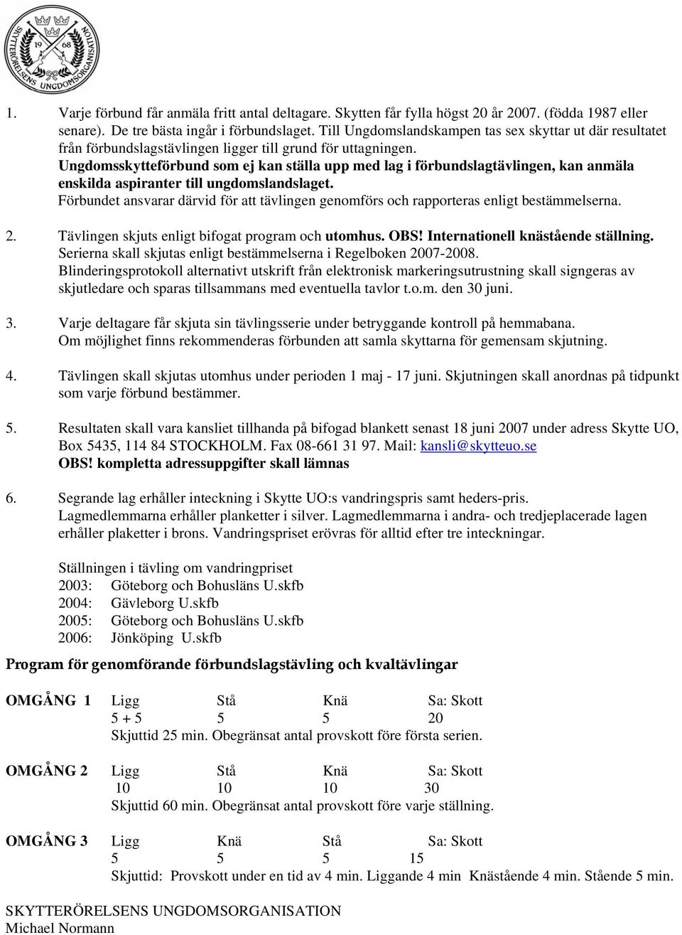 Ungdomsskytteförbund som ej kan ställa upp med lag i förbundslagtävlingen, kan anmäla enskilda aspiranter till ungdomslandslaget.