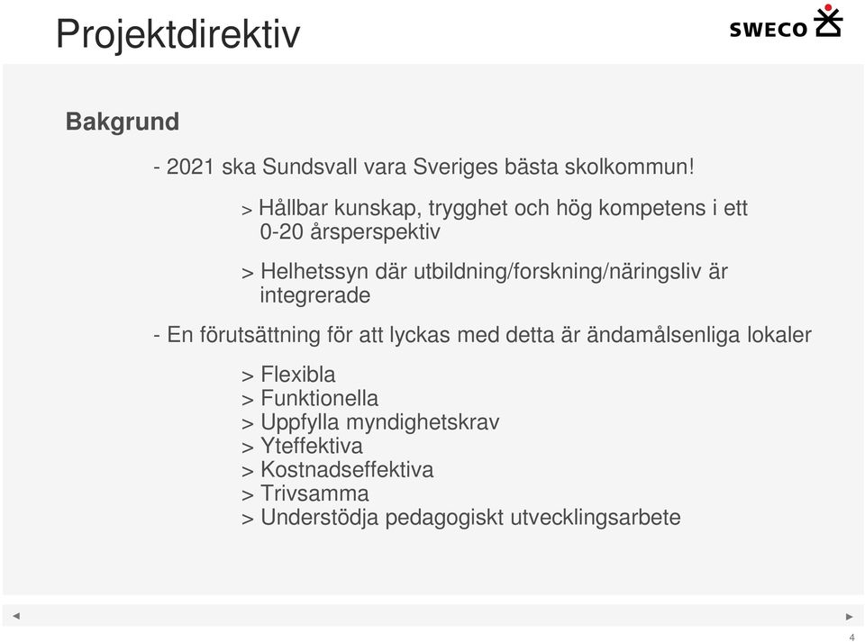 utbildning/forskning/näringsliv är integrerade - En förutsättning för att lyckas med detta är