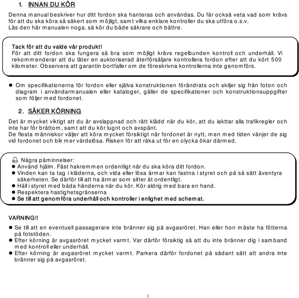 Tack för att du valde vår produkt! För att ditt fordon ska fungera så bra som möjligt krävs regelbunden kontroll och underhåll.