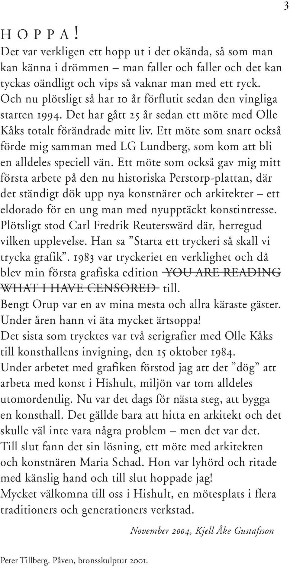 Ett möte som snart också förde mig samman med LG Lundberg, som kom att bli en alldeles speciell vän.