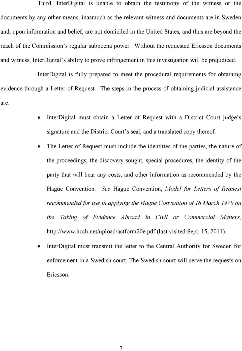 Without the requested Ericsson documents and witness, InterDigital s ability to prove infringement in this investigation will be prejudiced.