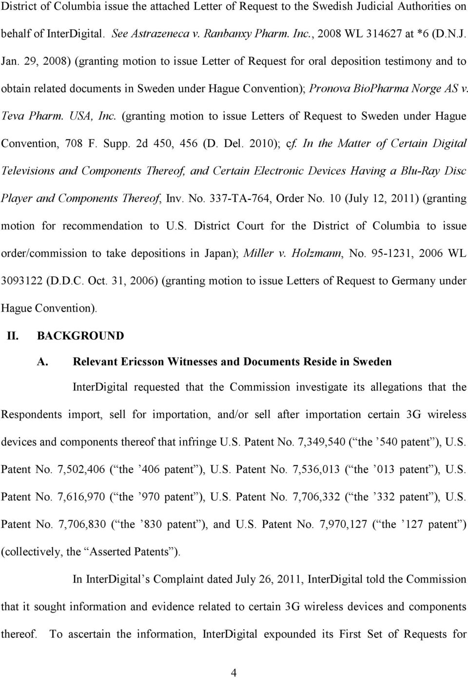 USA, Inc. (granting motion to issue Letters of Request to Sweden under Hague Convention, 708 F. Supp. 2d 450, 456 (D. Del. 2010); cf.