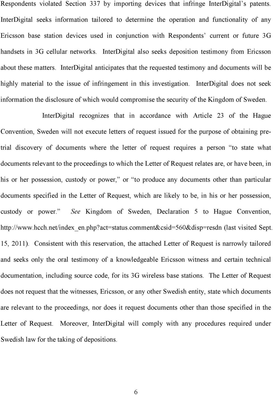 cellular networks. InterDigital also seeks deposition testimony from Ericsson about these matters.