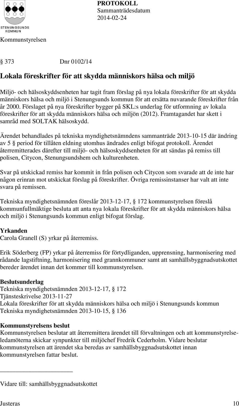 Förslaget på nya föreskrifter bygger på SKL:s underlag för utformning av lokala föreskrifter för att skydda människors hälsa och miljön (2012). Framtagandet har skett i samråd med SOLTAK hälsoskydd.