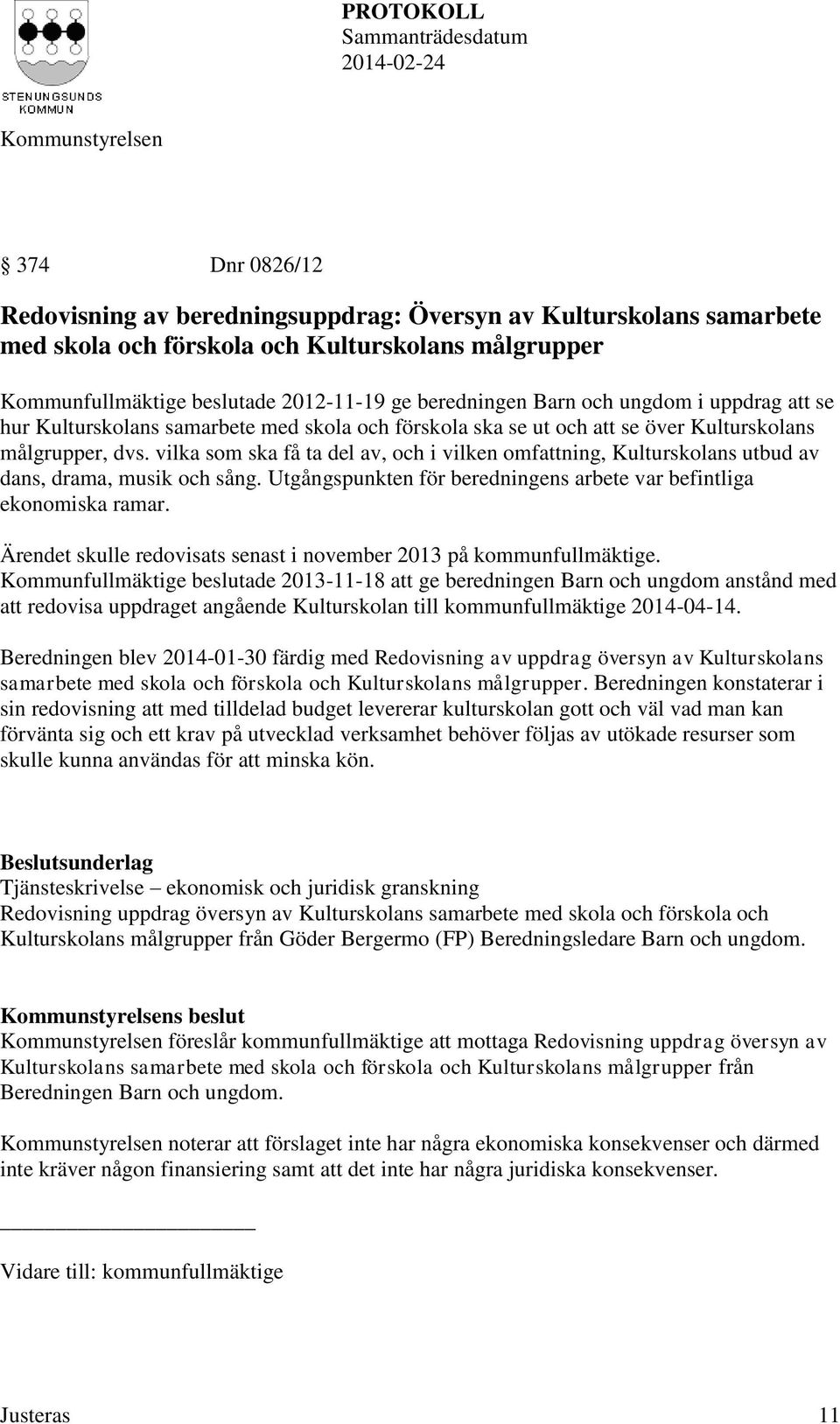 vilka som ska få ta del av, och i vilken omfattning, Kulturskolans utbud av dans, drama, musik och sång. Utgångspunkten för beredningens arbete var befintliga ekonomiska ramar.