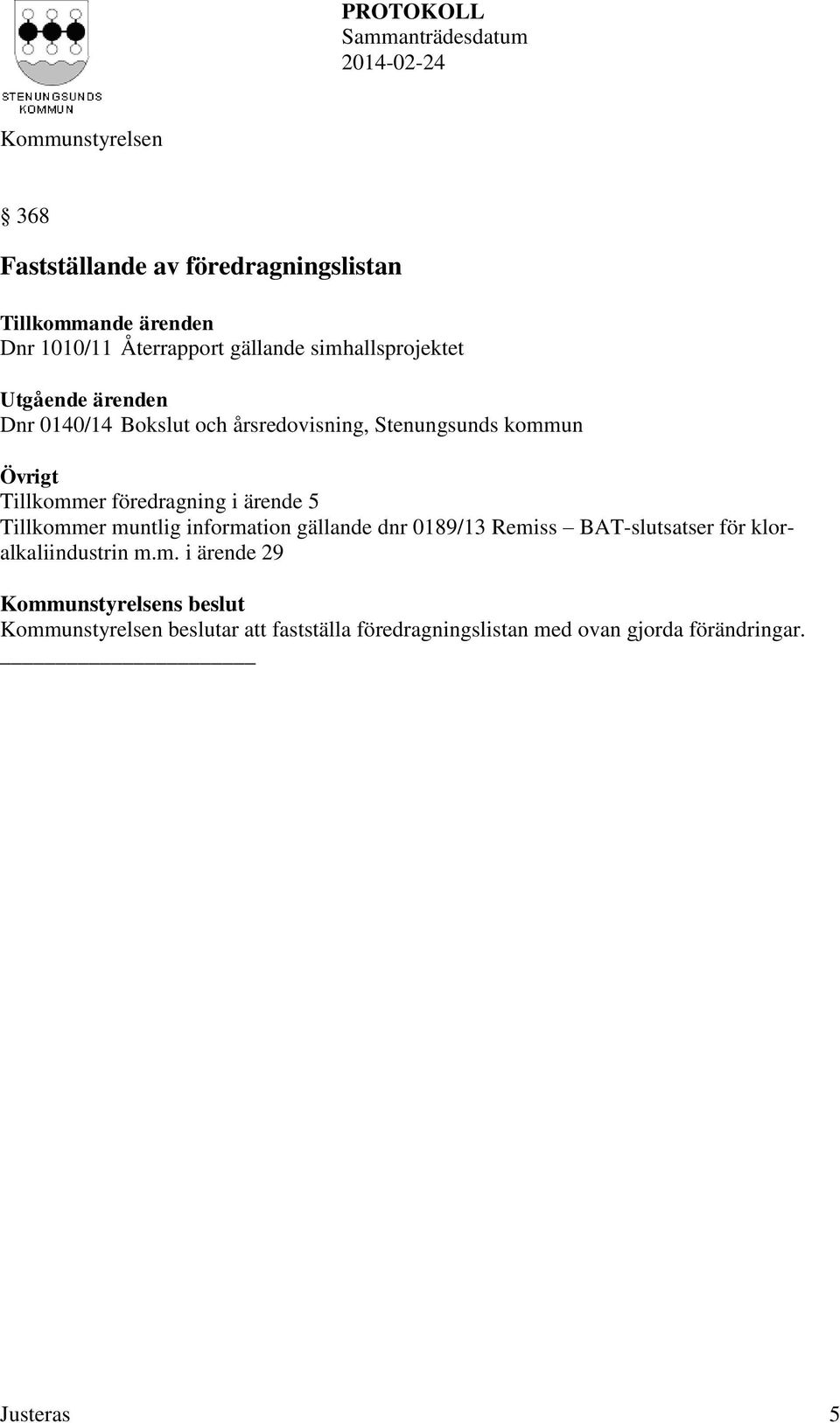 Tillkommer föredragning i ärende 5 Tillkommer muntlig information gällande dnr 0189/13 Remiss BAT-slutsatser