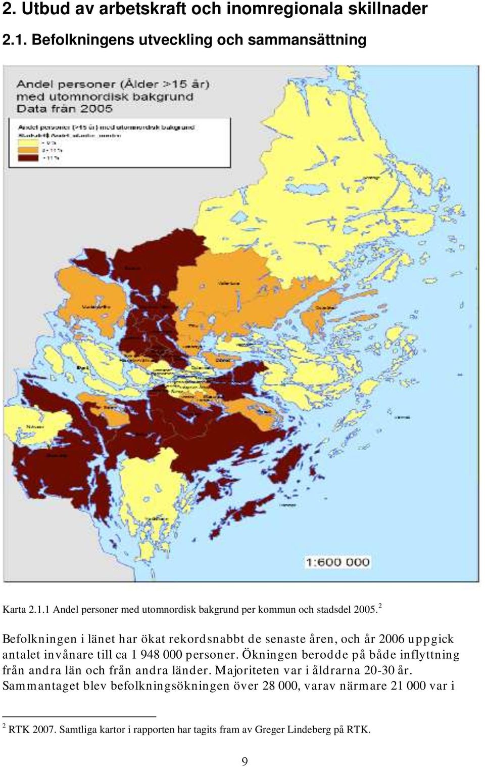 Ökningen berodde på både inflyttning från andra län och från andra länder. Majoriteten var i åldrarna 20-30 år.