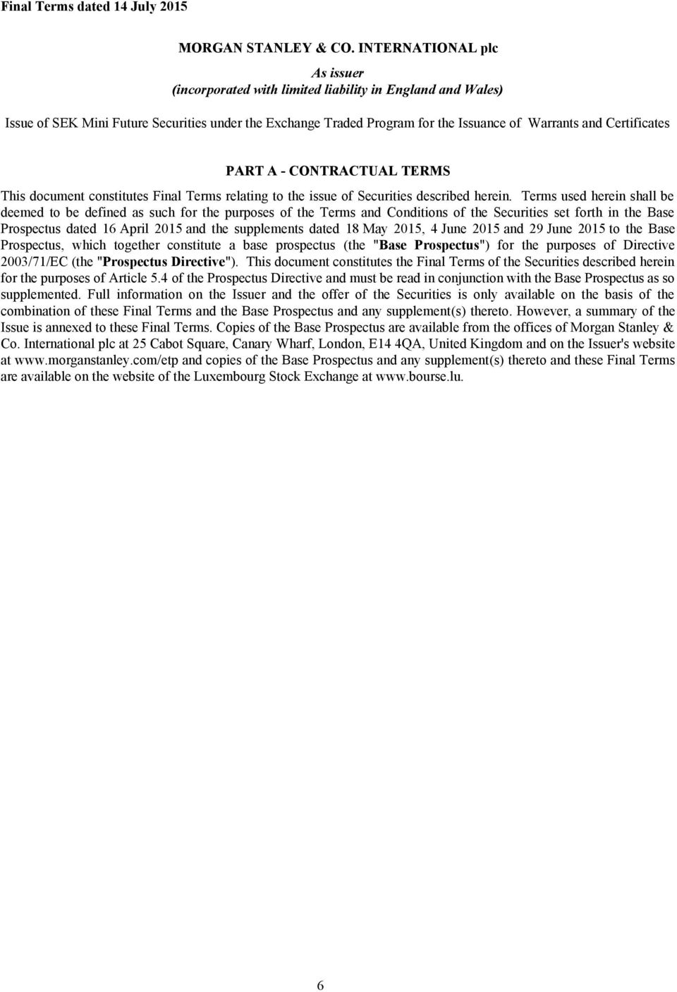 Certificates PART A - CONTRACTUAL TERMS This document constitutes Final Terms relating to the issue of Securities described herein.