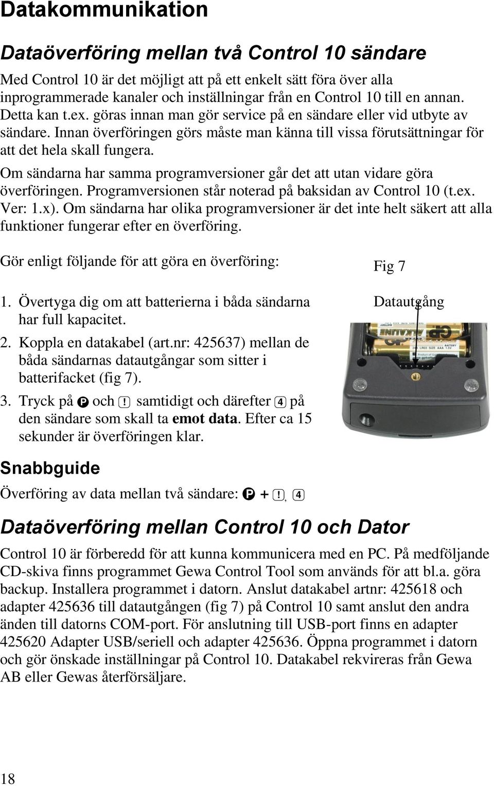 Om sändarna har samma programversioner går det att utan vidare göra överföringen. Programversionen står noterad på baksidan av Control 10 (t.ex. Ver: 1.x).