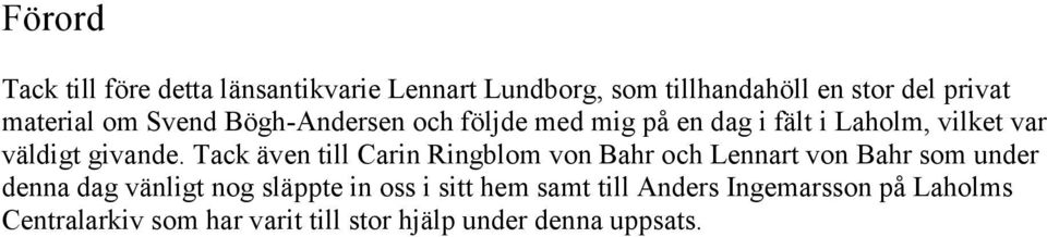 Tack även till Carin Ringblom von Bahr och Lennart von Bahr som under denna dag vänligt nog släppte in oss