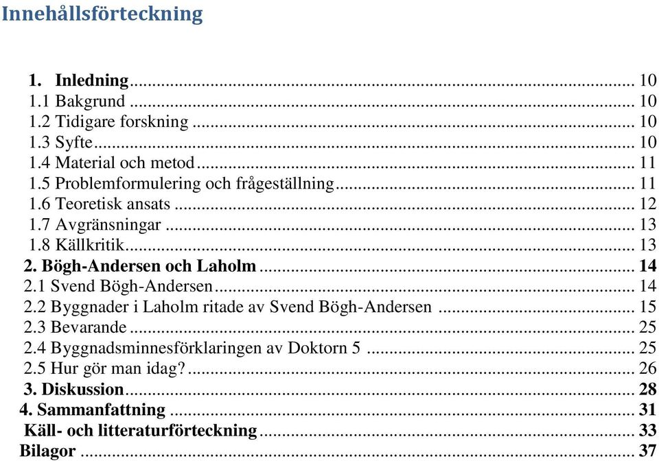 Bögh-Andersen och Laholm... 14 2.1 Svend Bögh-Andersen... 14 2.2 Byggnader i Laholm ritade av Svend Bögh-Andersen... 15 2.3 Bevarande... 25 2.