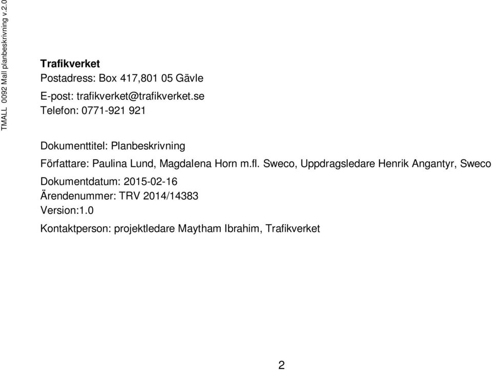 fl. Sweco, Uppdragsledare Henrik Angantyr, Sweco Dokumentdatum: 2015-02-16 Ärendenummer: TRV