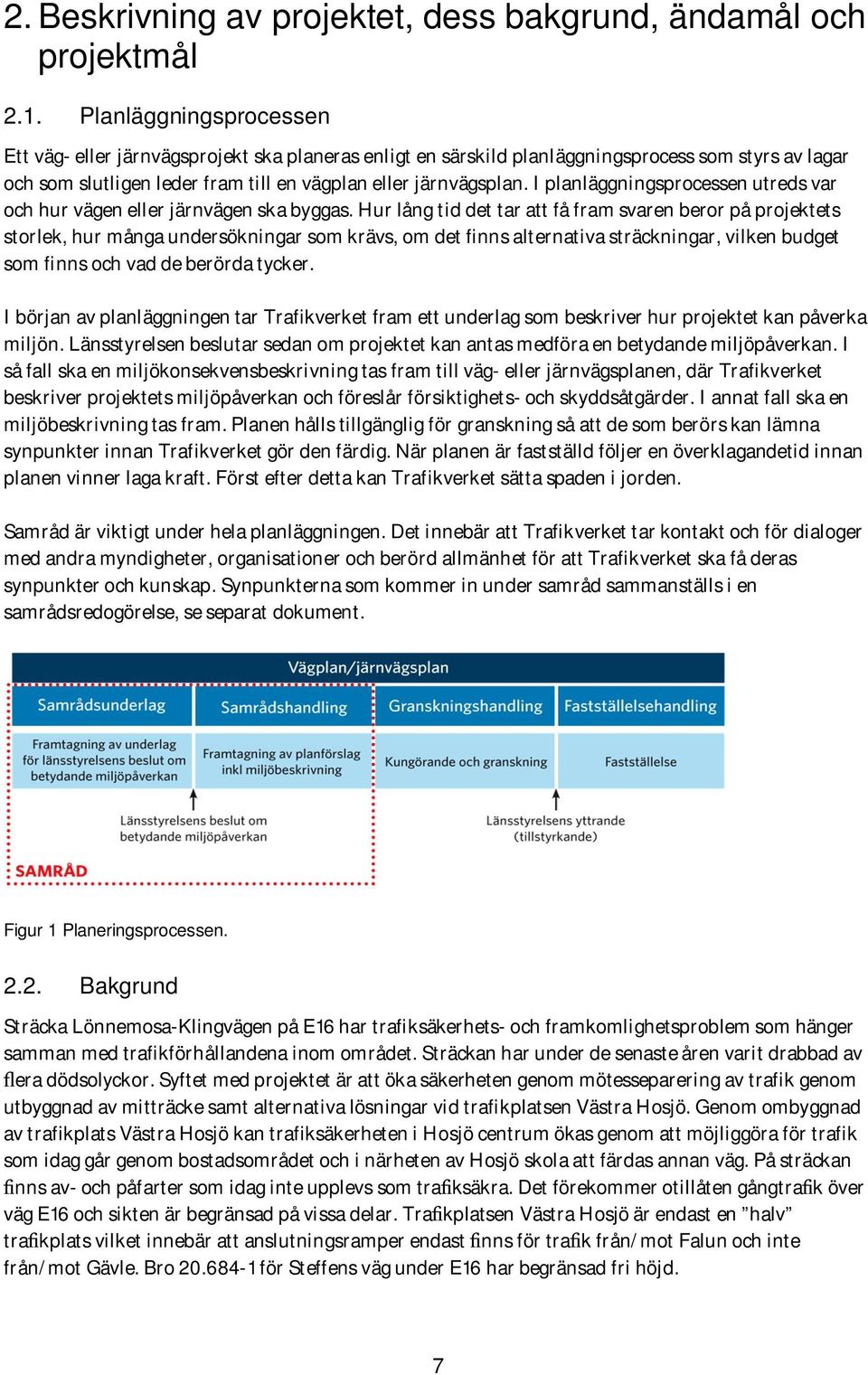 I planläggningsprocessen utreds var och hur vägen eller järnvägen ska byggas.