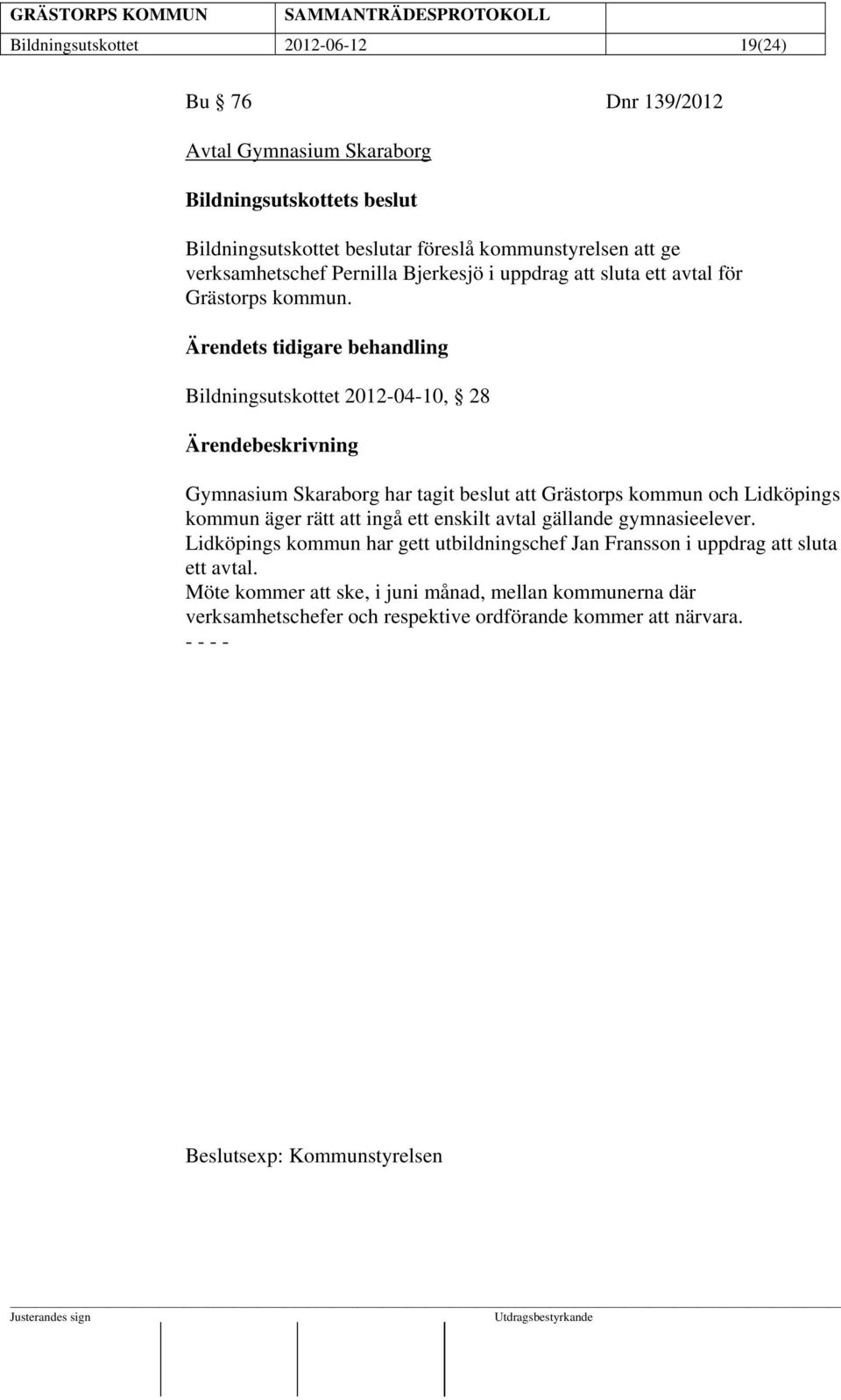 Ärendets tidigare behandling Bildningsutskottet 2012-04-10, 28 Gymnasium Skaraborg har tagit beslut att Grästorps kommun och Lidköpings kommun äger rätt att ingå ett