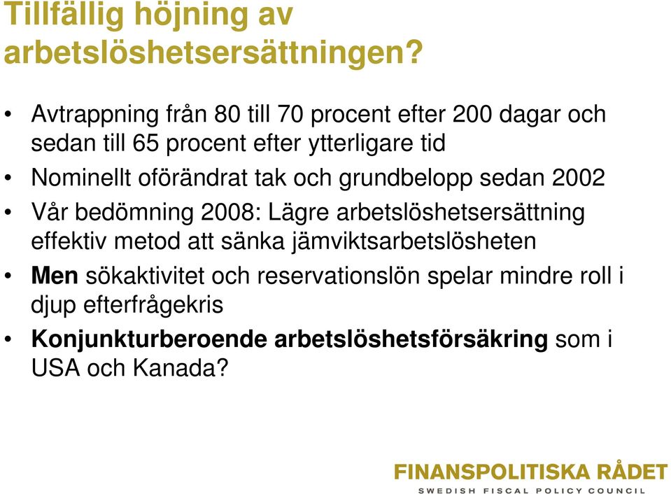 oförändrat tak och grundbelopp sedan 2002 Vår bedömning 2008: Lägre arbetslöshetsersättning effektiv metod att