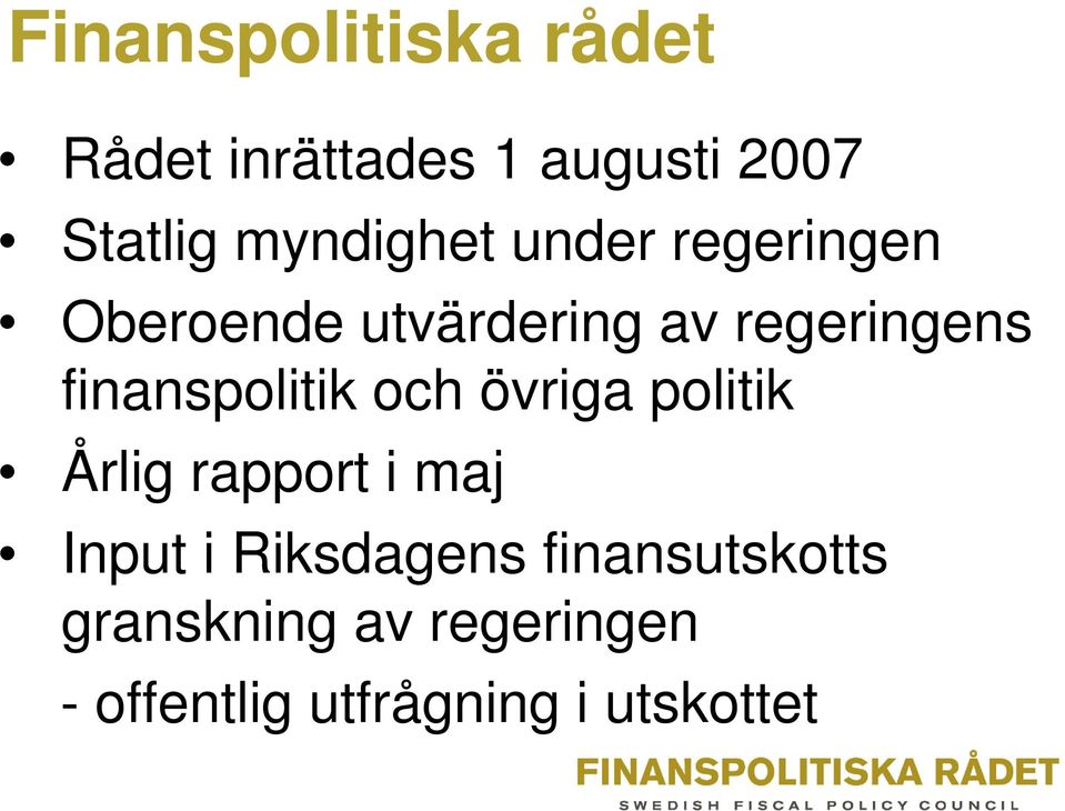 finanspolitik och övriga politik Årlig rapport i maj Input i