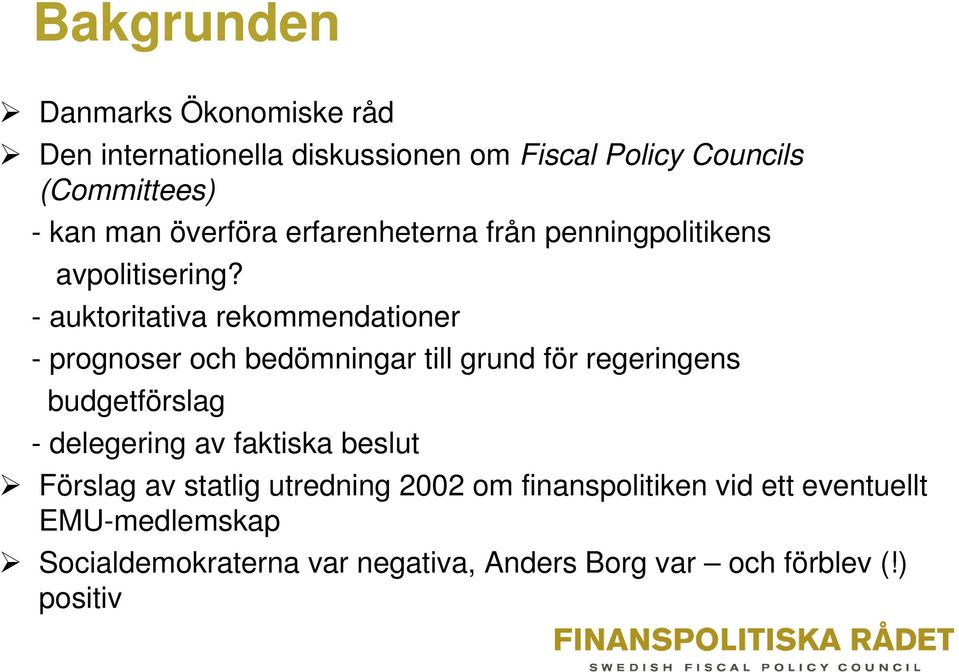 - auktoritativa rekommendationer - prognoser och bedömningar till grund för regeringens budgetförslag - delegering av