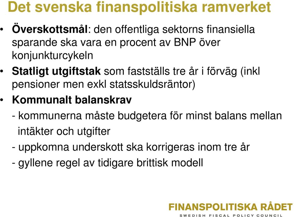 men exkl statsskuldsräntor) Kommunalt balanskrav - kommunerna måste budgetera för minst balans mellan