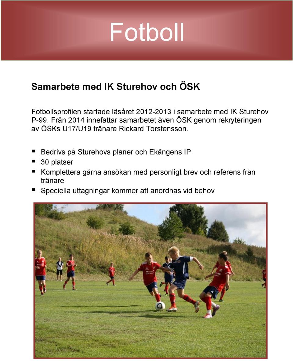 Från 2014 innefattar samarbetet även ÖSK genom rekryteringen av ÖSKs U17/U19 tränare Rickard